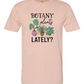 Botany Plants Lately T-Shirt