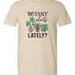 Botany Plants Lately T-Shirt