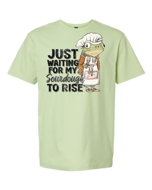 Waiting for My Sourdough to Rise T-Shirt