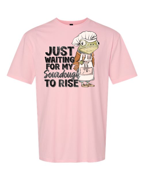 Waiting for My Sourdough to Rise T-Shirt